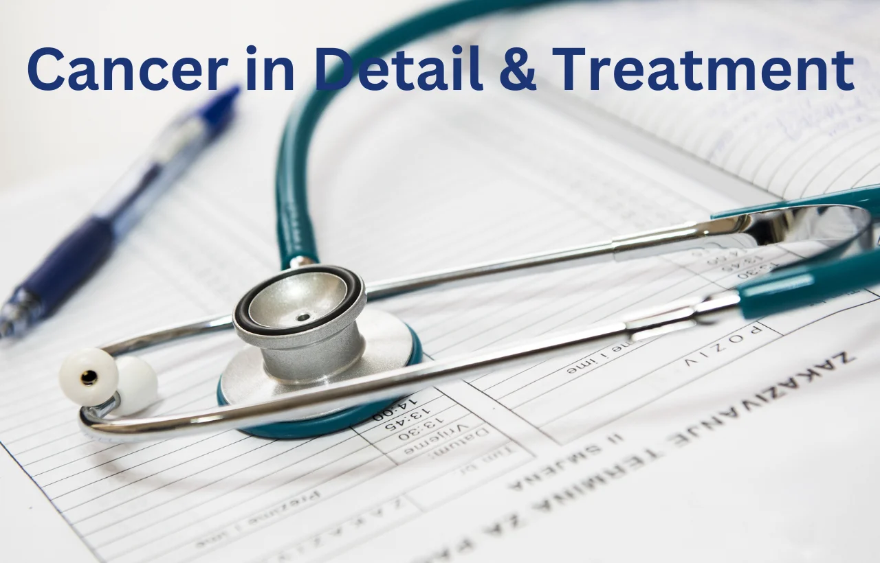 Cancer in detail & Treatment